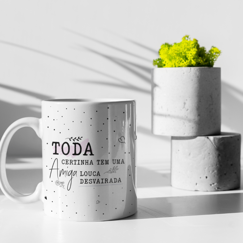 Caneca Amiga Toda Certinha Tem...
